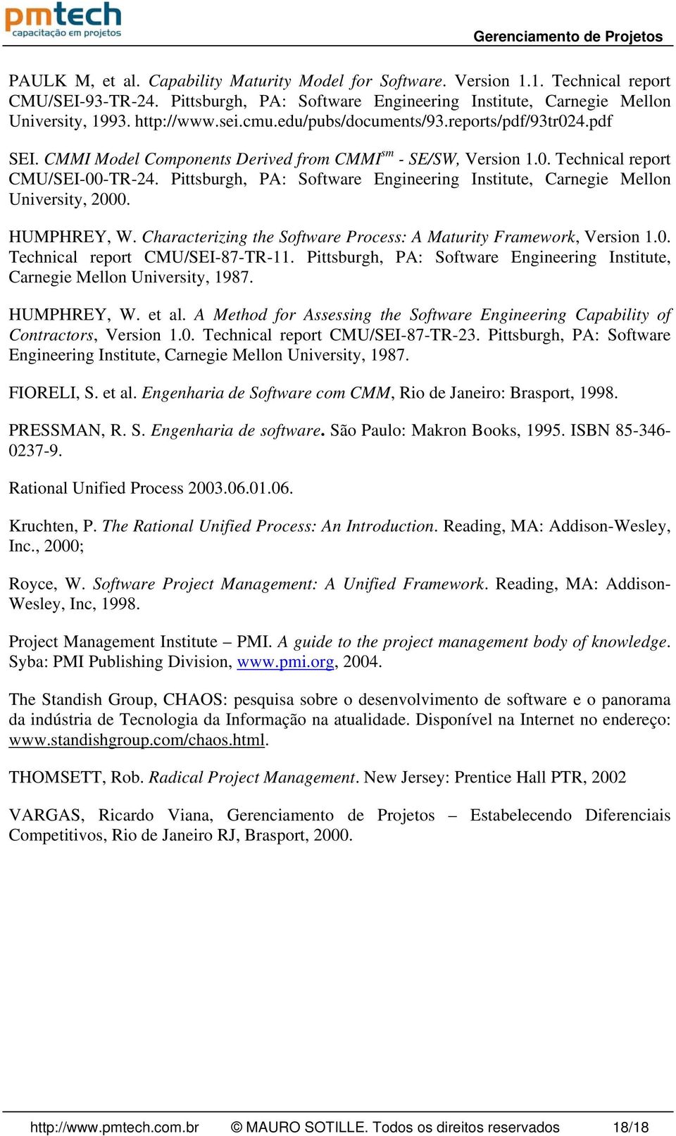 Pittsburgh, PA: Software Engineering Institute, Carnegie Mellon University, 2000. HUMPHREY, W. Characterizing the Software Process: A Maturity Framework, Version 1.0. Technical report CMU/SEI-87-TR-11.
