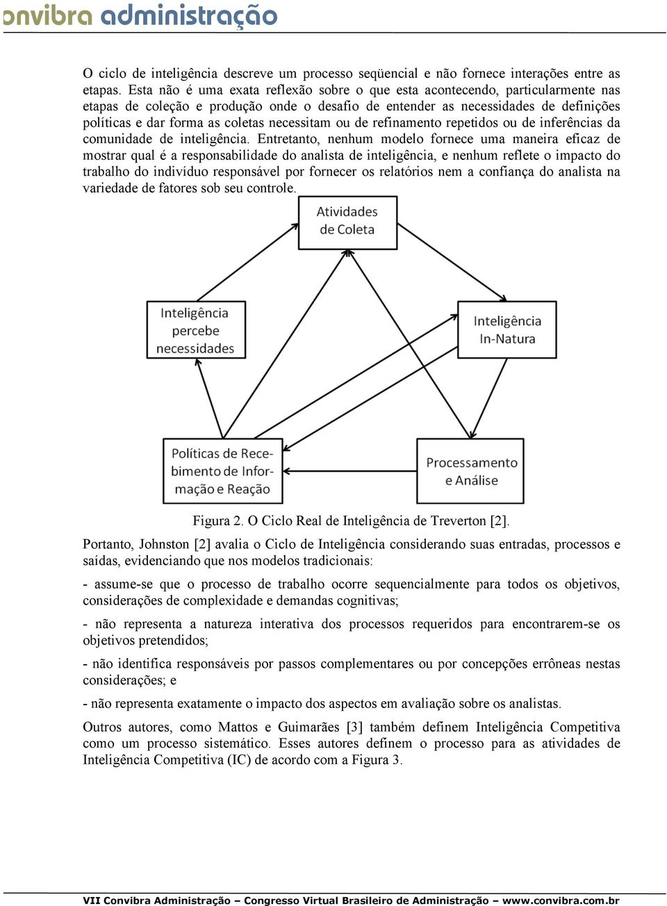 necessitam ou de refinamento repetidos ou de inferências da comunidade de inteligência.