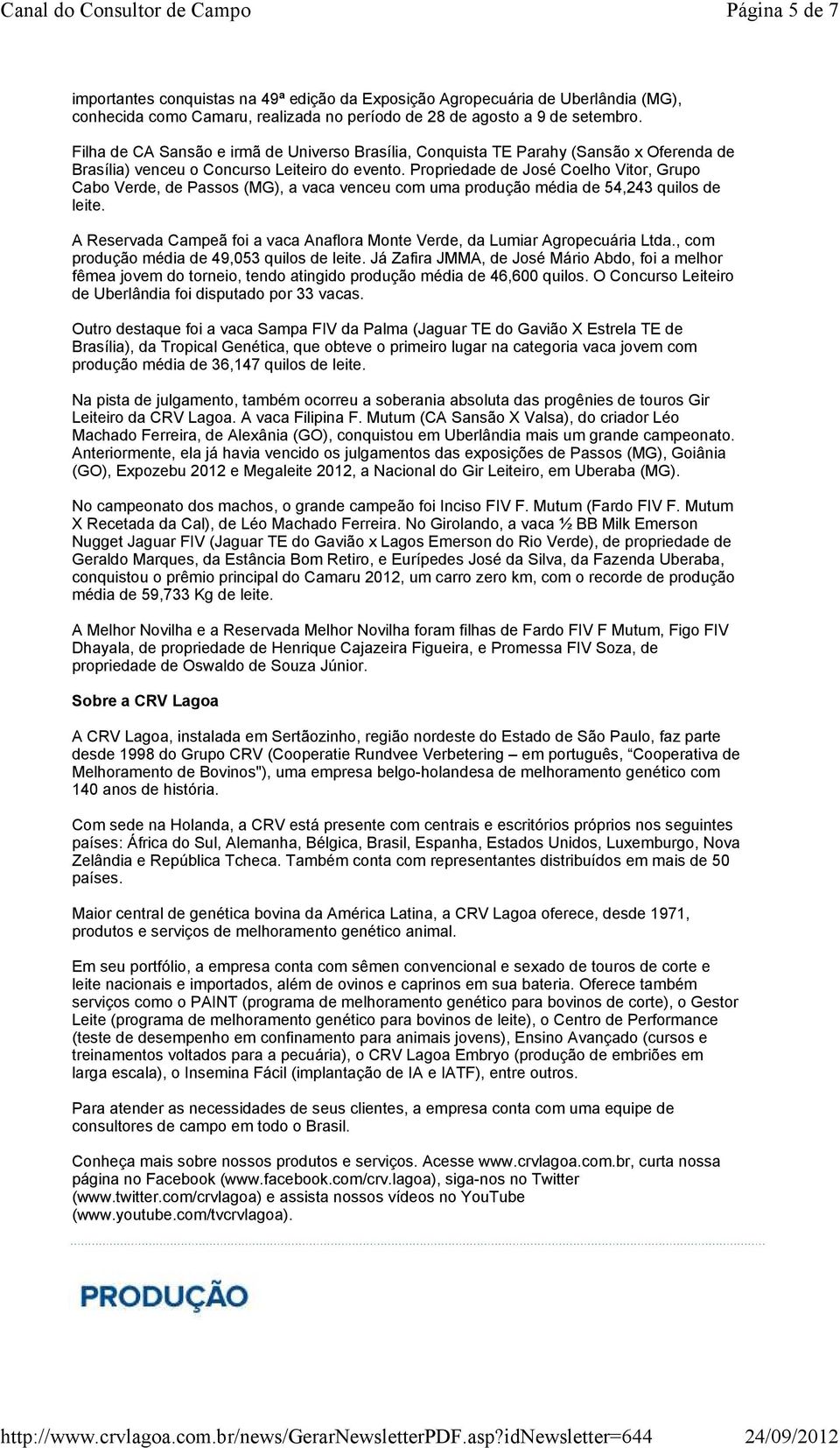 Propriedade de José Coelho Vitor, Grupo Cabo Verde, de Passos (MG), a vaca venceu com uma produção média de 54,243 quilos de leite.