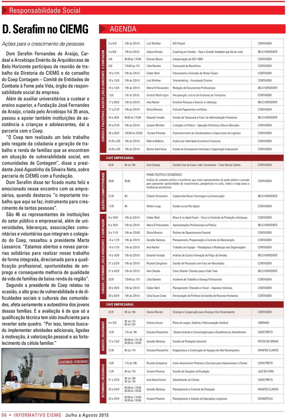 CIEMG e do conselho do Coep Contagem Comitê de Entidades de Combate à Fome pela Vida, órgão de responsabilidade social da empresa.