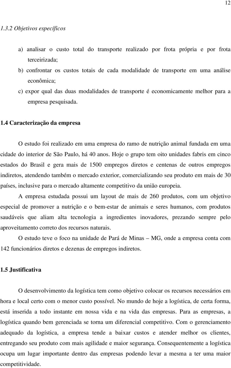 econômica; c) expor qual das duas modalidades de transporte é economicamente melhor para a empresa pesquisada. 1.