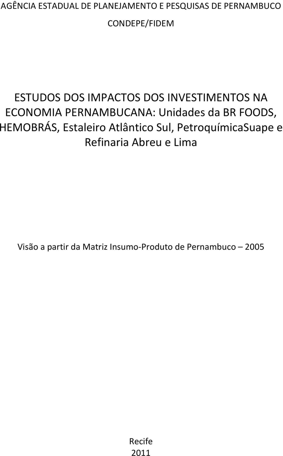 BR FOODS, HEMOBRÁS, Estaleiro Atlântico Sul, PetroquímicaSuape e Refinaria