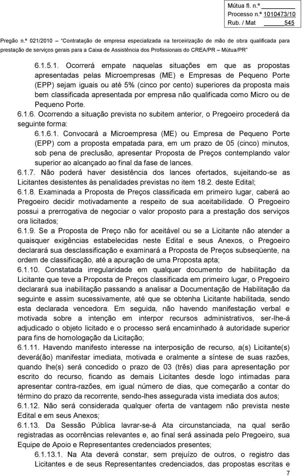 6. Ocorrendo a situação prevista no subitem anterior, o Pregoeiro procederá da seguinte forma: 6.1.