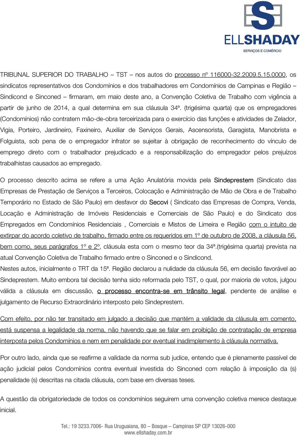 vigência a partir de junho de 2014, a qual determina em sua cláusula 34ª.