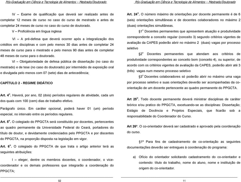 pelo menos 90 dias antes de completar 48 meses de curso para o doutorado.