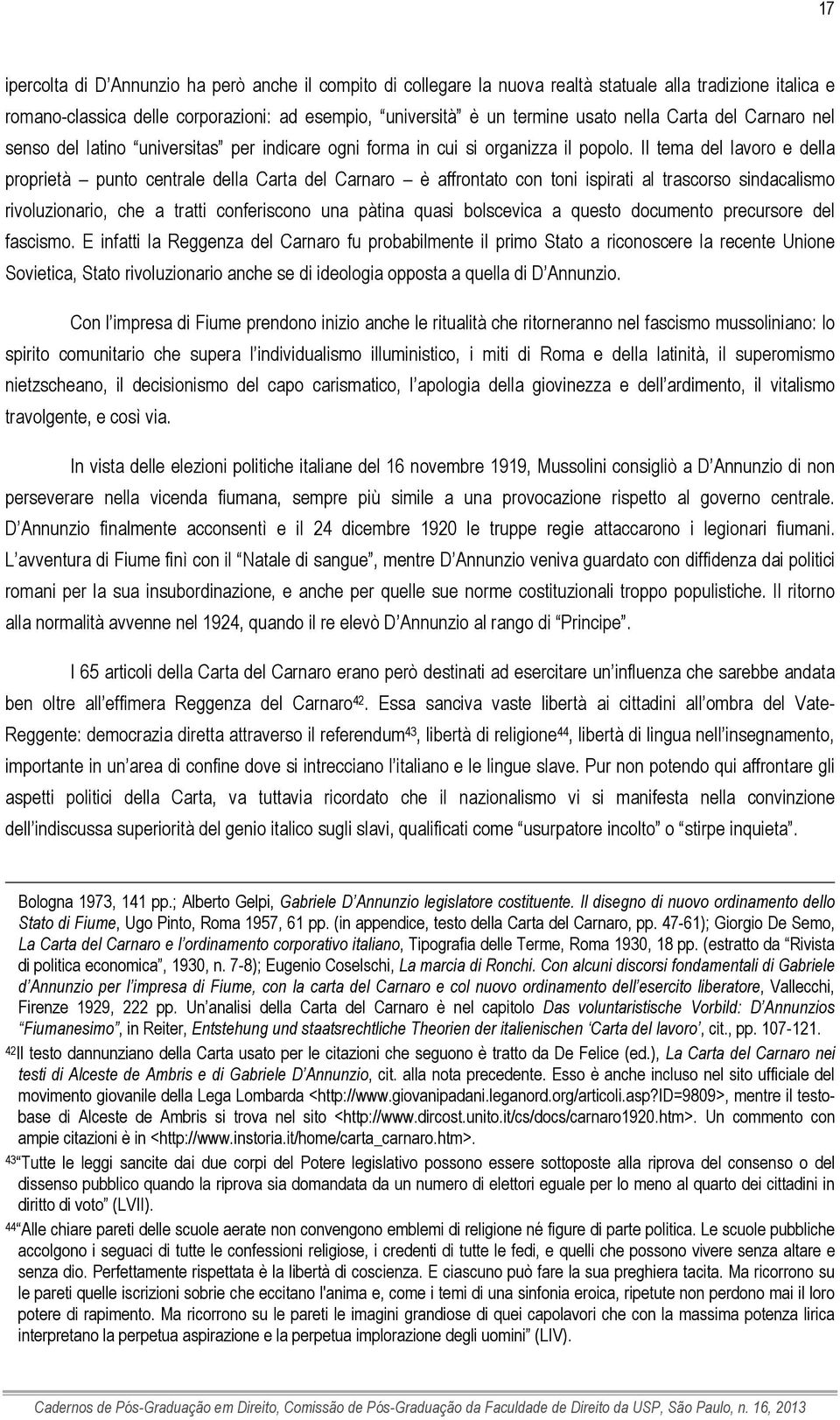 Il tema del lavoro e della proprietà punto centrale della Carta del Carnaro è affrontato con toni ispirati al trascorso sindacalismo rivoluzionario, che a tratti conferiscono una pàtina quasi