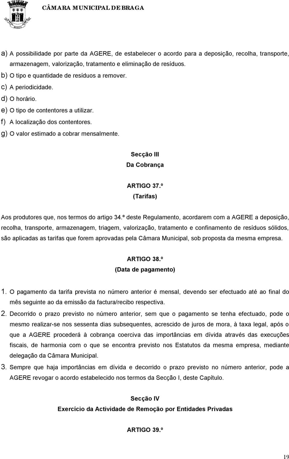 Secção III Da Cobrança ARTIGO 37.º (Tarifas) Aos produtores que, nos termos do artigo 34.