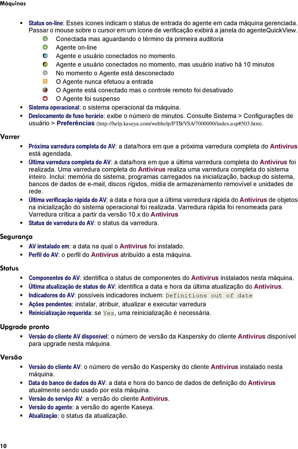 Conectada mas aguardando o término da primeira auditoria Agente on-line Agente e usuário conectados no momento.