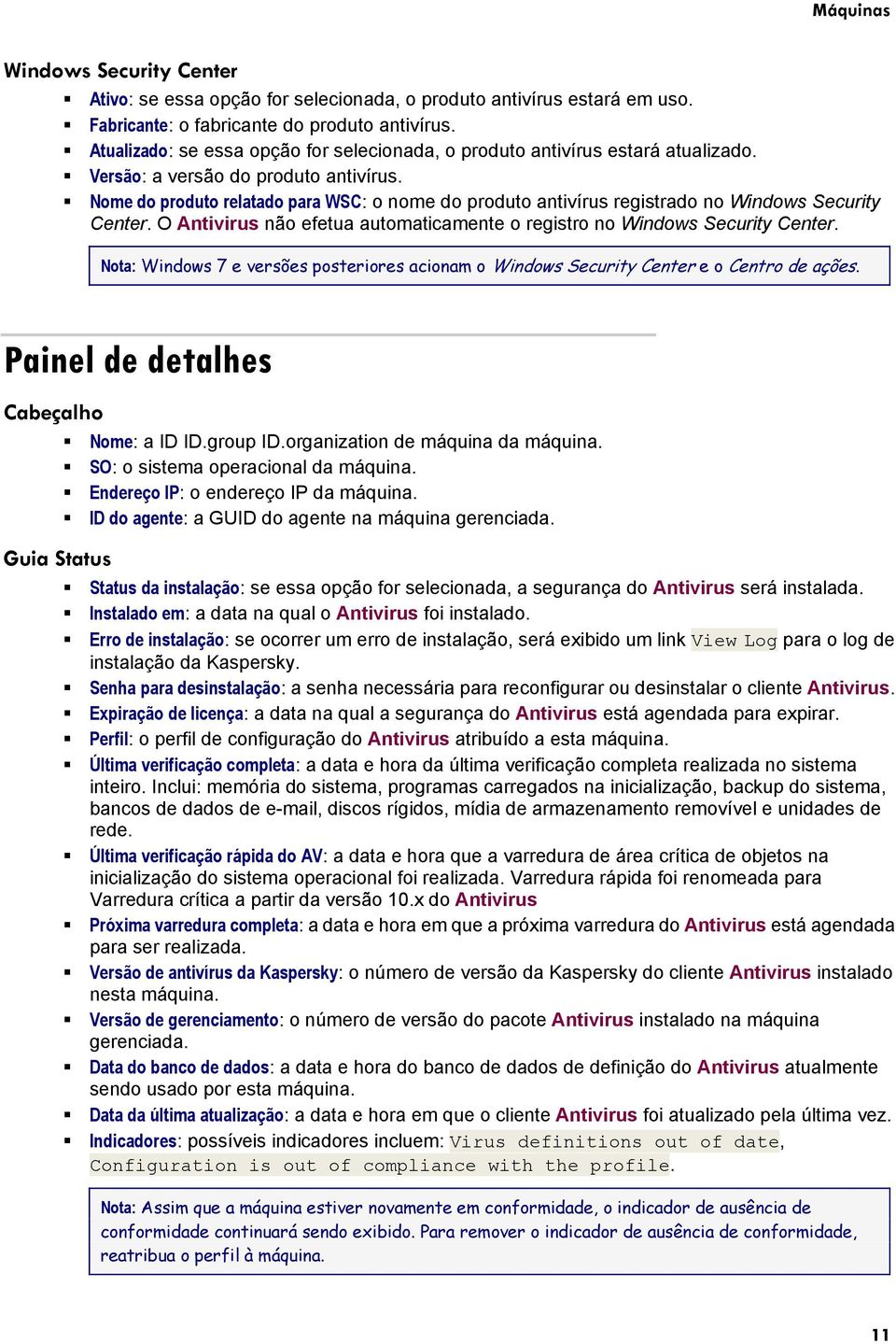 Nome do produto relatado para WSC: o nome do produto antivírus registrado no Windows Security Center. O Antivirus não efetua automaticamente o registro no Windows Security Center.