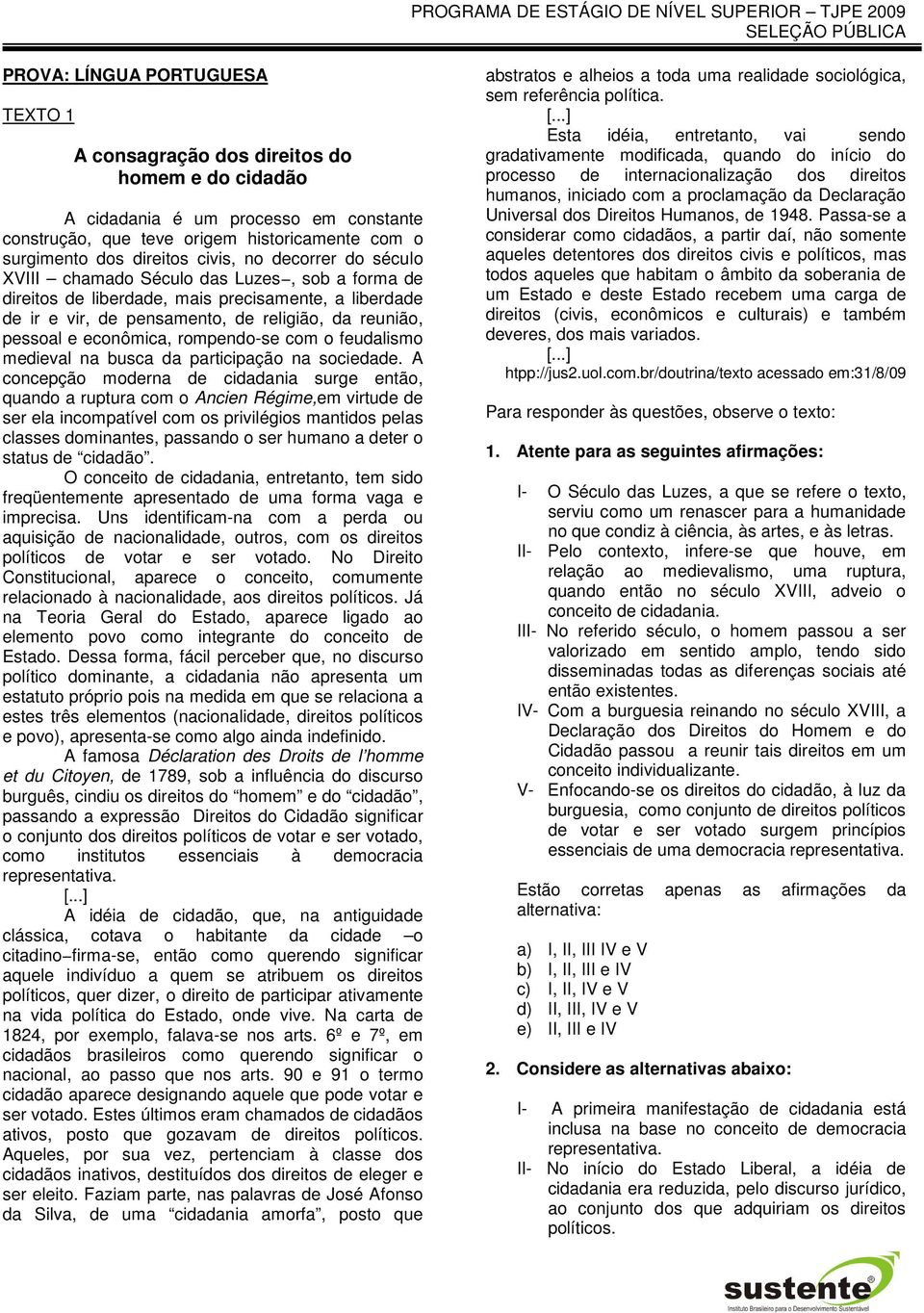 econômica, rompendo-se com o feudalismo medieval na busca da participação na sociedade.