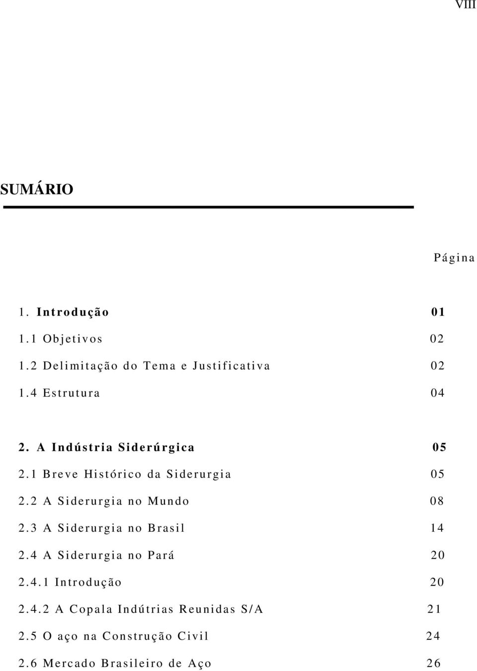 2 A S ideru rgi a no Mun do 0 8 2. 3 A S ideru rgi a no B rasil 1 4 2. 4 A S ideru rgi a no Pará 20 2. 4. 1 Introd u ção 2 0 2.