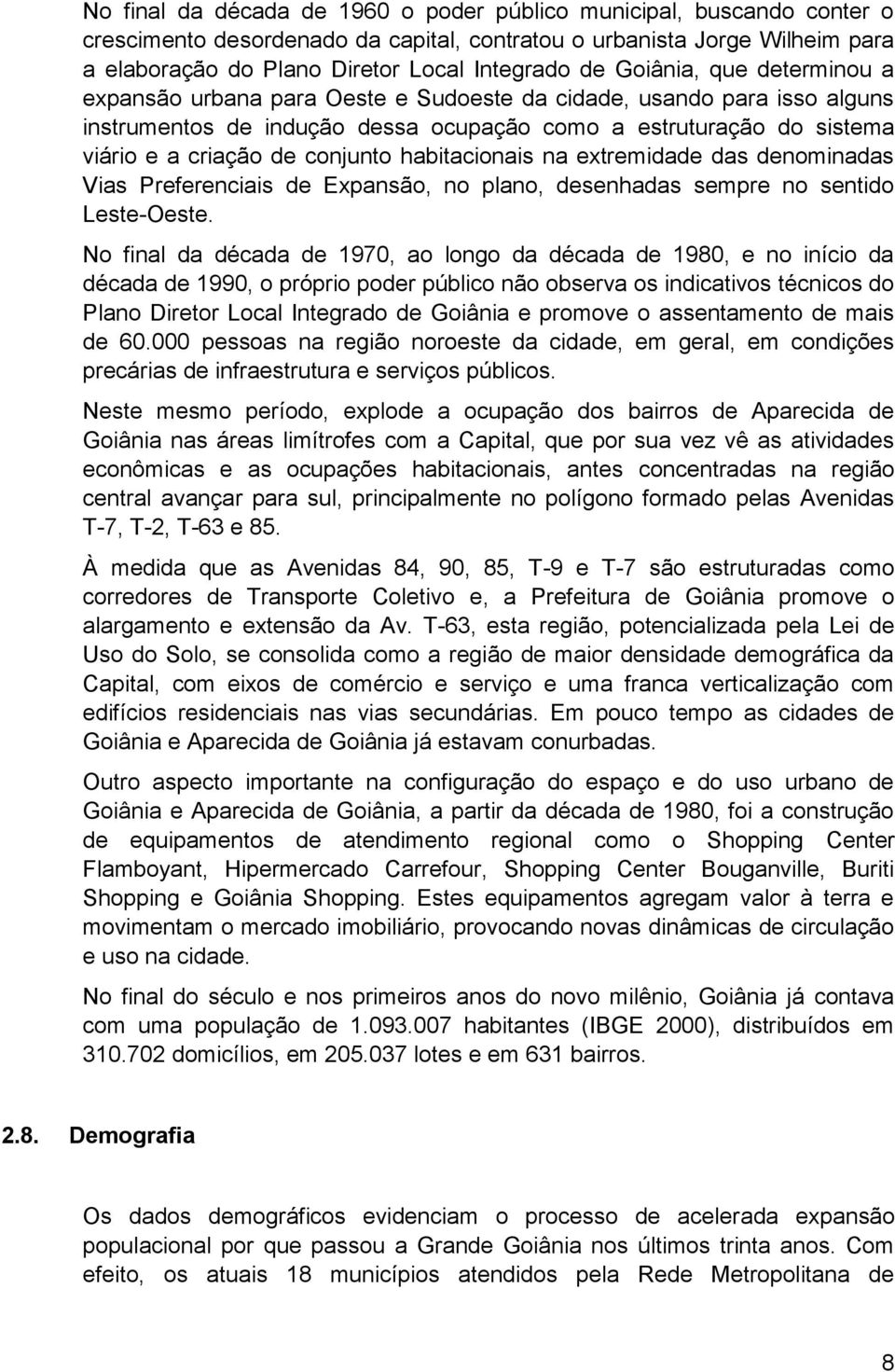 habitacionais na extremidade das denominadas Vias Preferenciais de Expansão, no plano, desenhadas sempre no sentido Leste-Oeste.