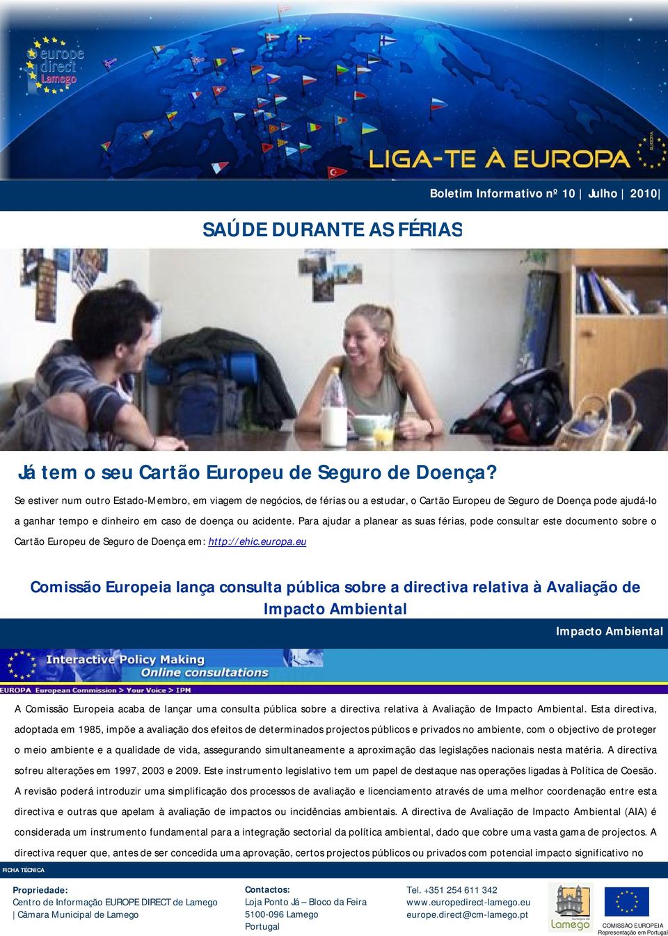 Para ajudar a planear as suas férias, pode consultar este documento sobre o Cartão Europeu de Seguro de Doença em: http://ehic.europa.