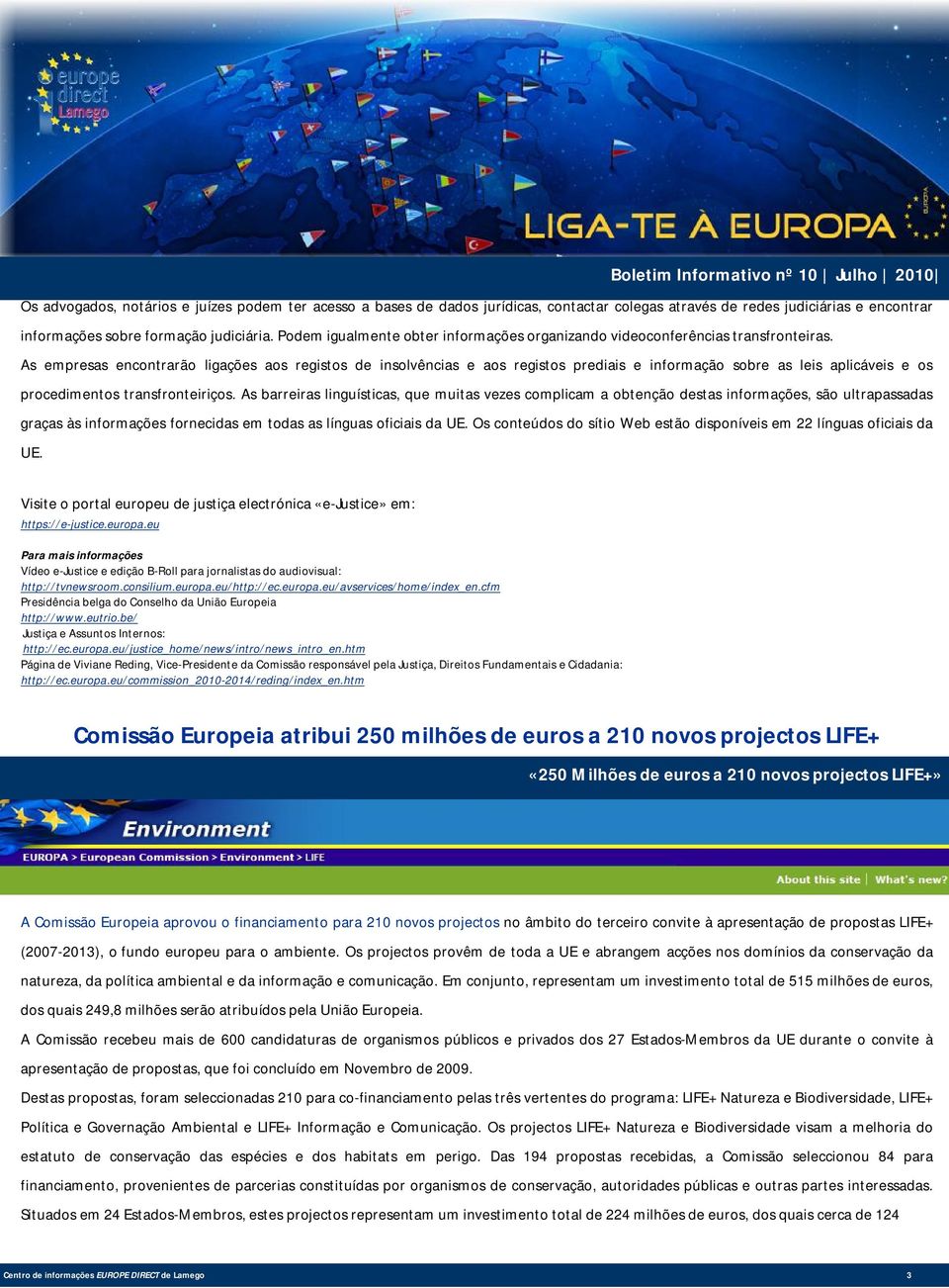 As empresas encontrarão ligações aos registos de insolvências e aos registos prediais e informação sobre as leis aplicáveis e os procedimentos transfronteiriços.