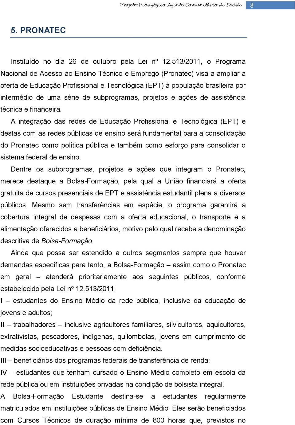 de subprogramas, projetos e ações de assistência técnica e financeira.