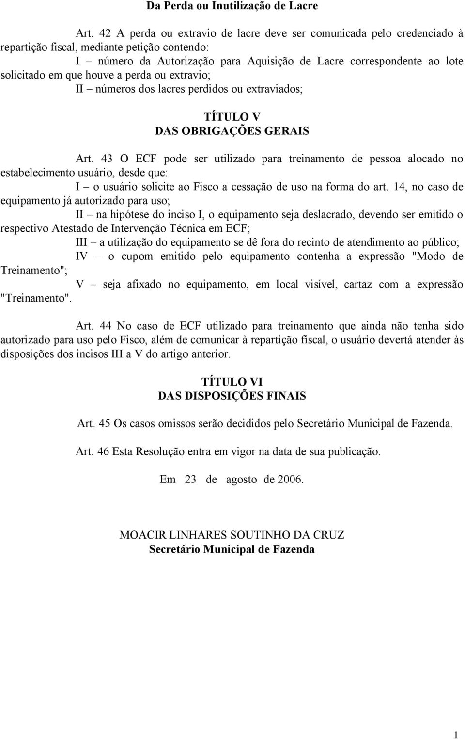 em que houve a perda ou extravio; II números dos lacres perdidos ou extraviados; TÍTULO V DAS OBRIGAÇÕES GERAIS Art.