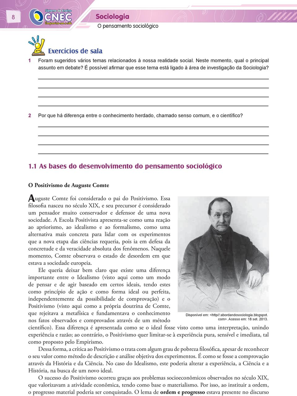 1 As bases do desenvolvimento do pensamento sociológico O Positivismo de Auguste Comte Auguste Comte foi considerado o pai do Positivismo.