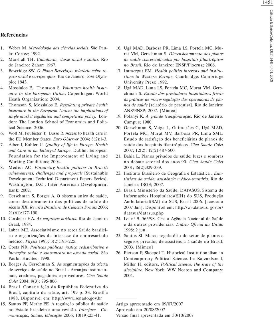 Voluntary health insurance in the European Union. Copenhagen: World Heath Organization; 2004. Thomson S, Mossialos E.