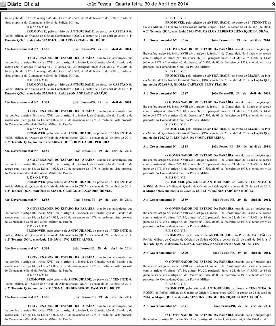 Oficiais Combatentes (QOC), a contar de 21 de abril de 2014, o 1º Tenente QOC, matrícula 522.854-9, EDUARDO GOMES DO RÊGO. Ato Governamental Nº 1.580 João Pessoa-PB, 29 de abril de 2014.