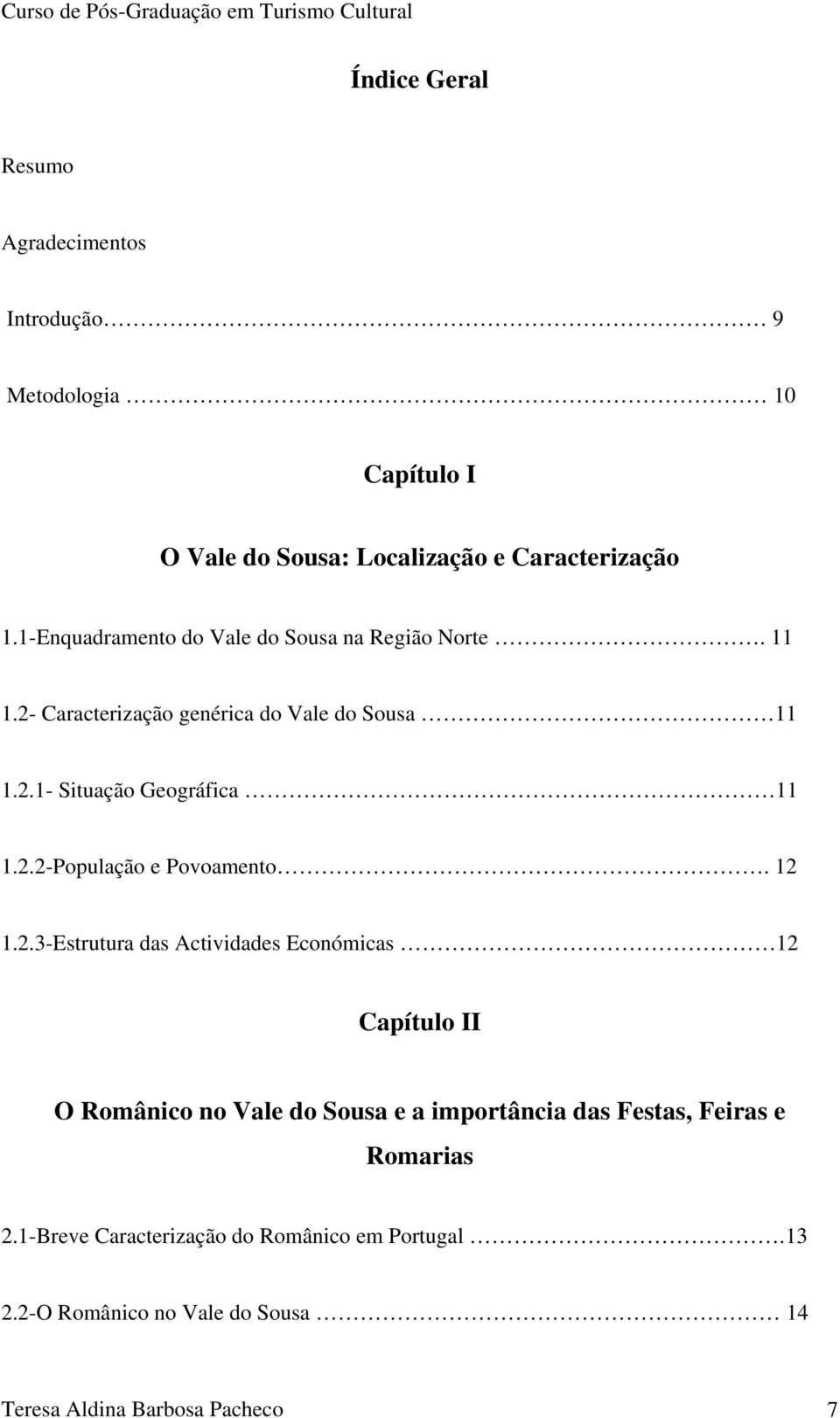 2.2-População e Povoamento. 12 1.2.3-Estrutura das Actividades Económicas 12 Capítulo II O Românico no Vale do Sousa e a importância das Festas, Feiras e Romarias 2.