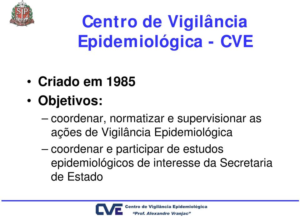 de Vigilância Epidemiológica coordenar e participar de