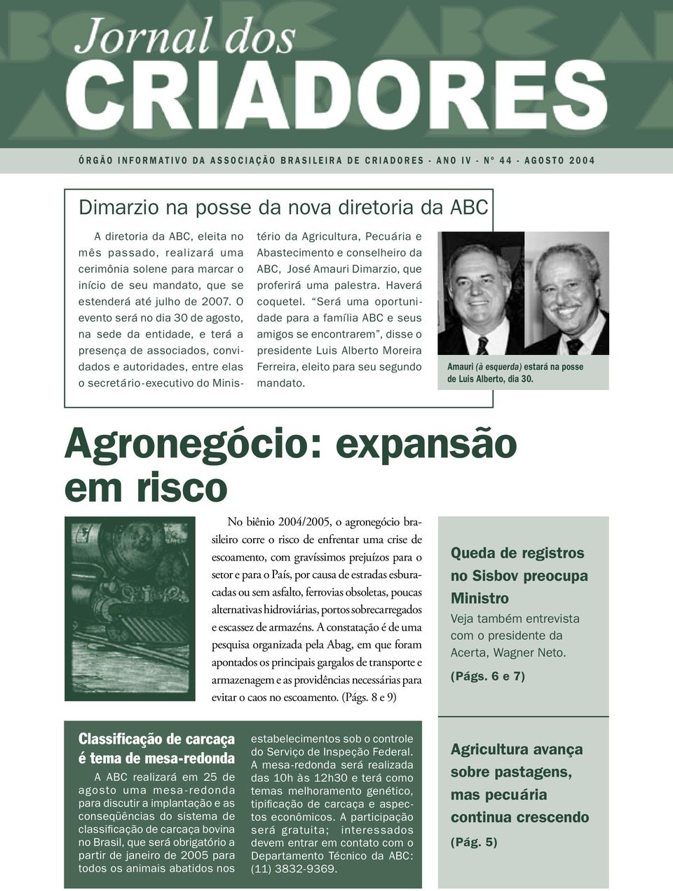 O evento será no dia 30 de agosto, na sede da entidade, e terá a presença de associados, convidados e autoridades, entre elas o secretário- executivo do Ministério da Agricultura, Pecuária e