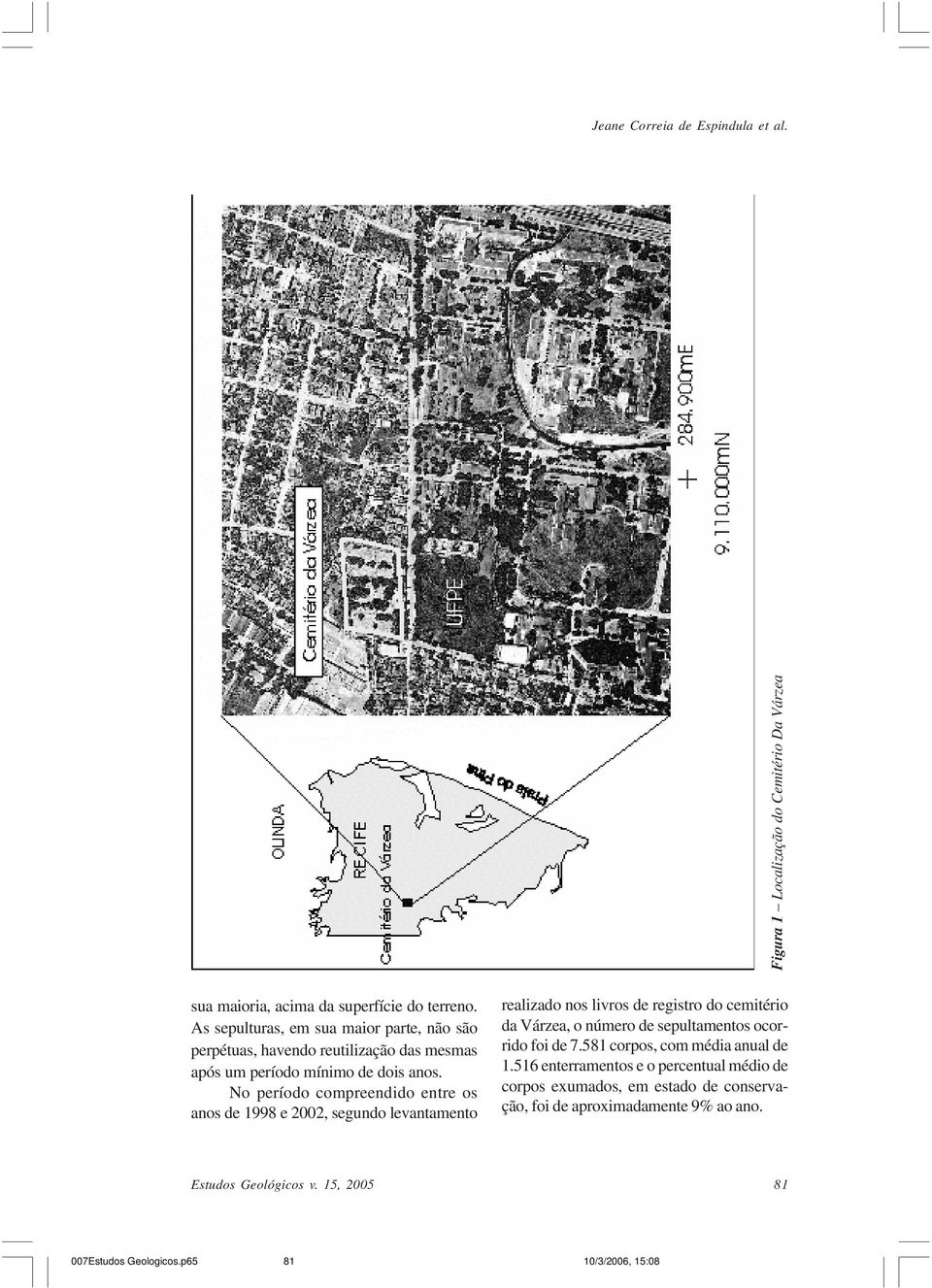 No período compreendido entre os anos de 1998 e 2002, segundo levantamento realizado nos livros de registro do cemitério da Várzea, o número de