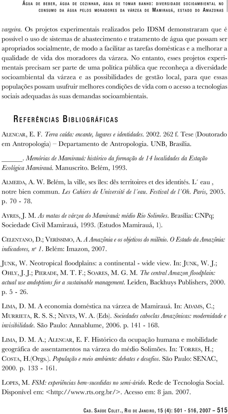 tarefas domésticas e a melhorar a qualidade de vida dos moradores da várzea.