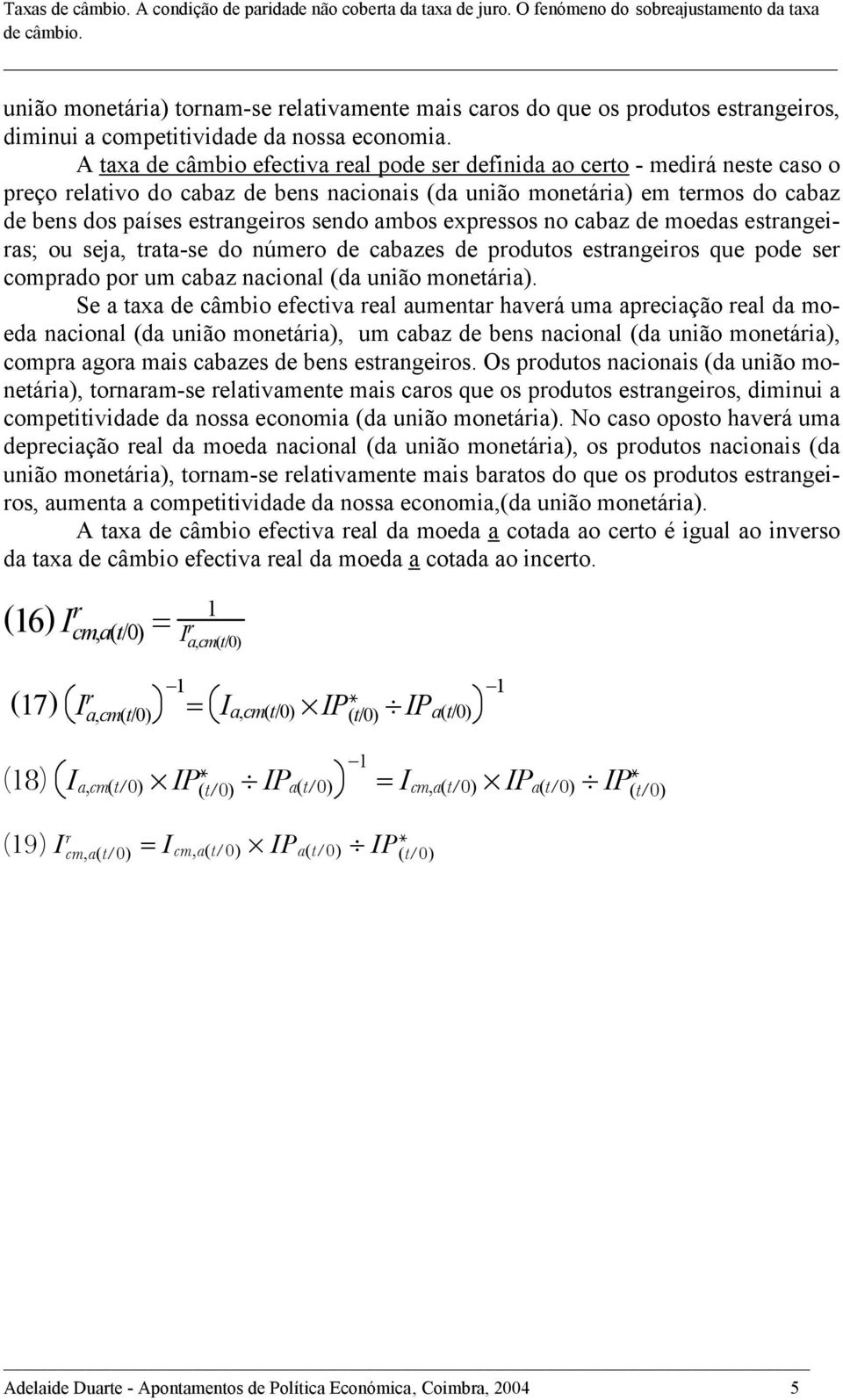 ambos expressos no cabaz de moedas estrangeiras; ou seja, trata-se do número de cabazes de produtos estrangeiros que pode ser comprado por um cabaz nacional (da união monetária).