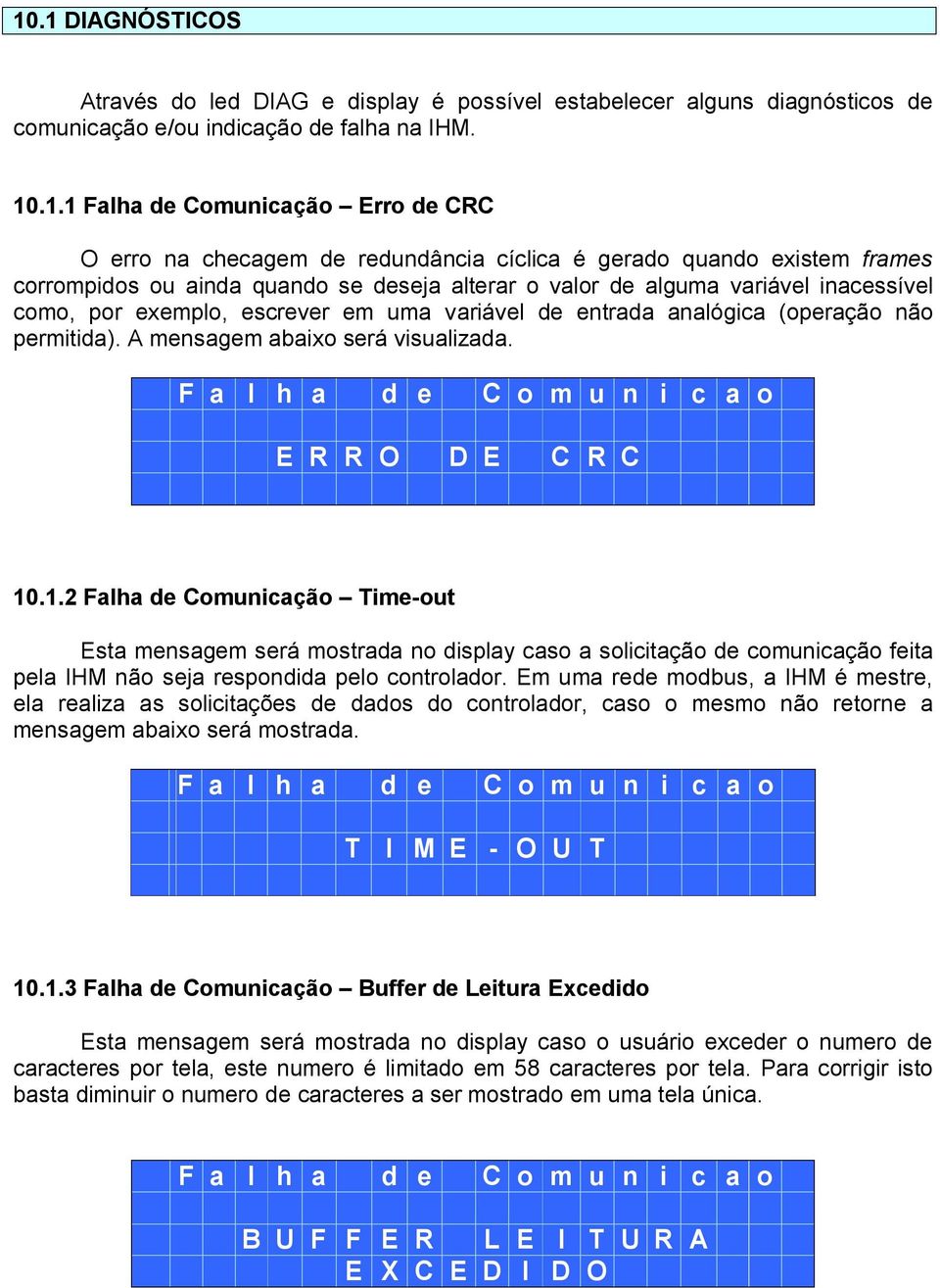 analógica (operação não permitida). A mensagem abaixo será visualizada. F a l h a d e C o m u n i c a o E R R O D E C R C 10