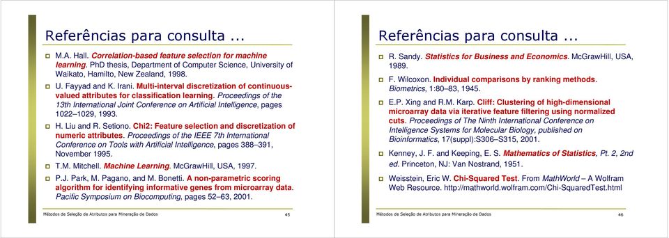 H. Liu and R. Setiono. Chi: Feature selection and discretization of numeric attributes.