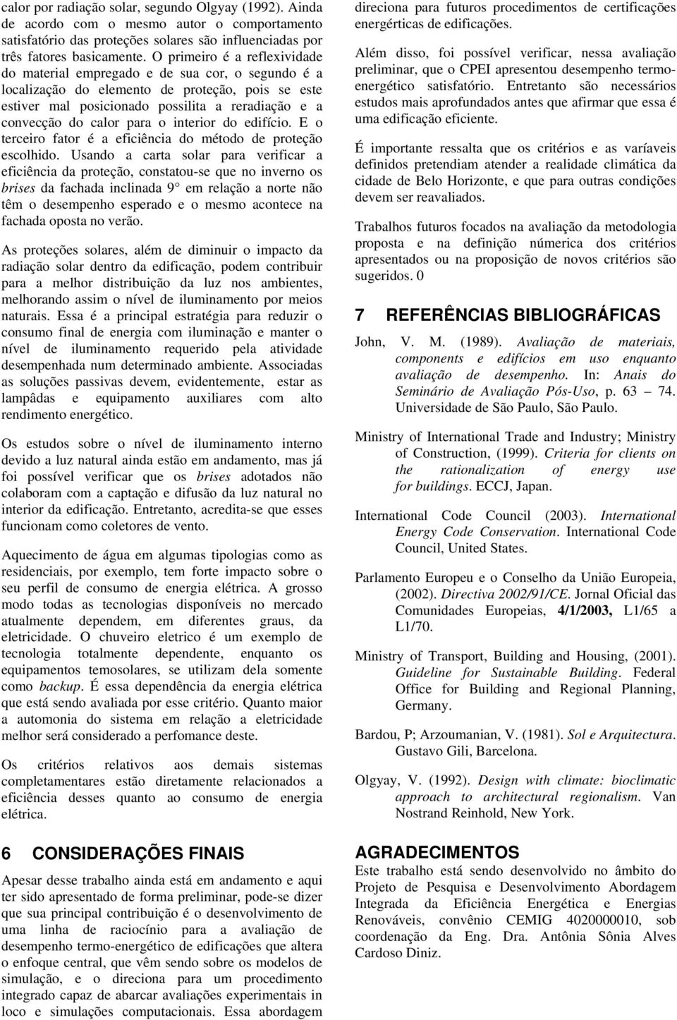 para o interior do edifício. E o terceiro fator é a eficiência do método de proteção escolhido.