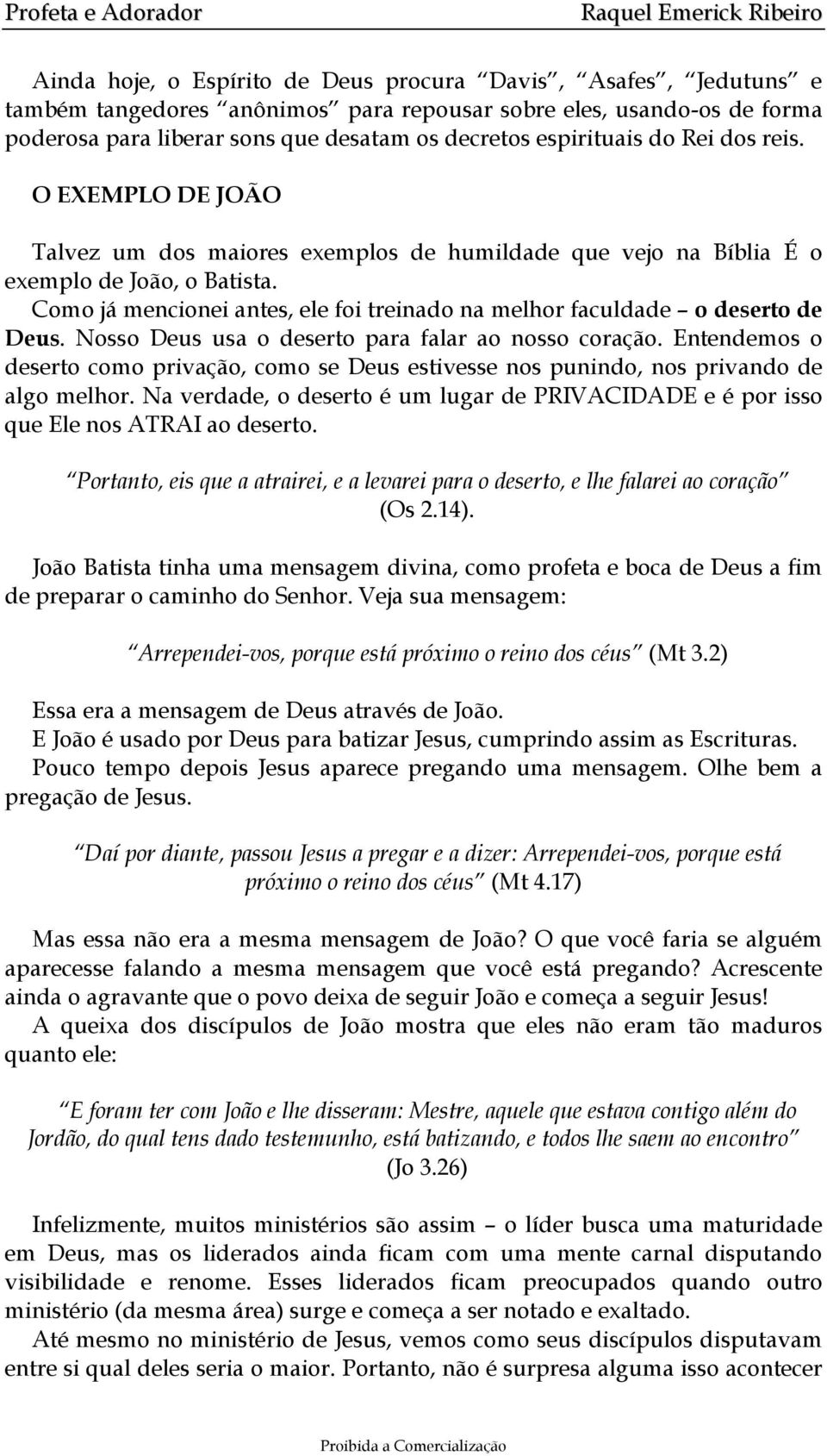 Como já mencionei antes, ele foi treinado na melhor faculdade o deserto de Deus. Nosso Deus usa o deserto para falar ao nosso coração.