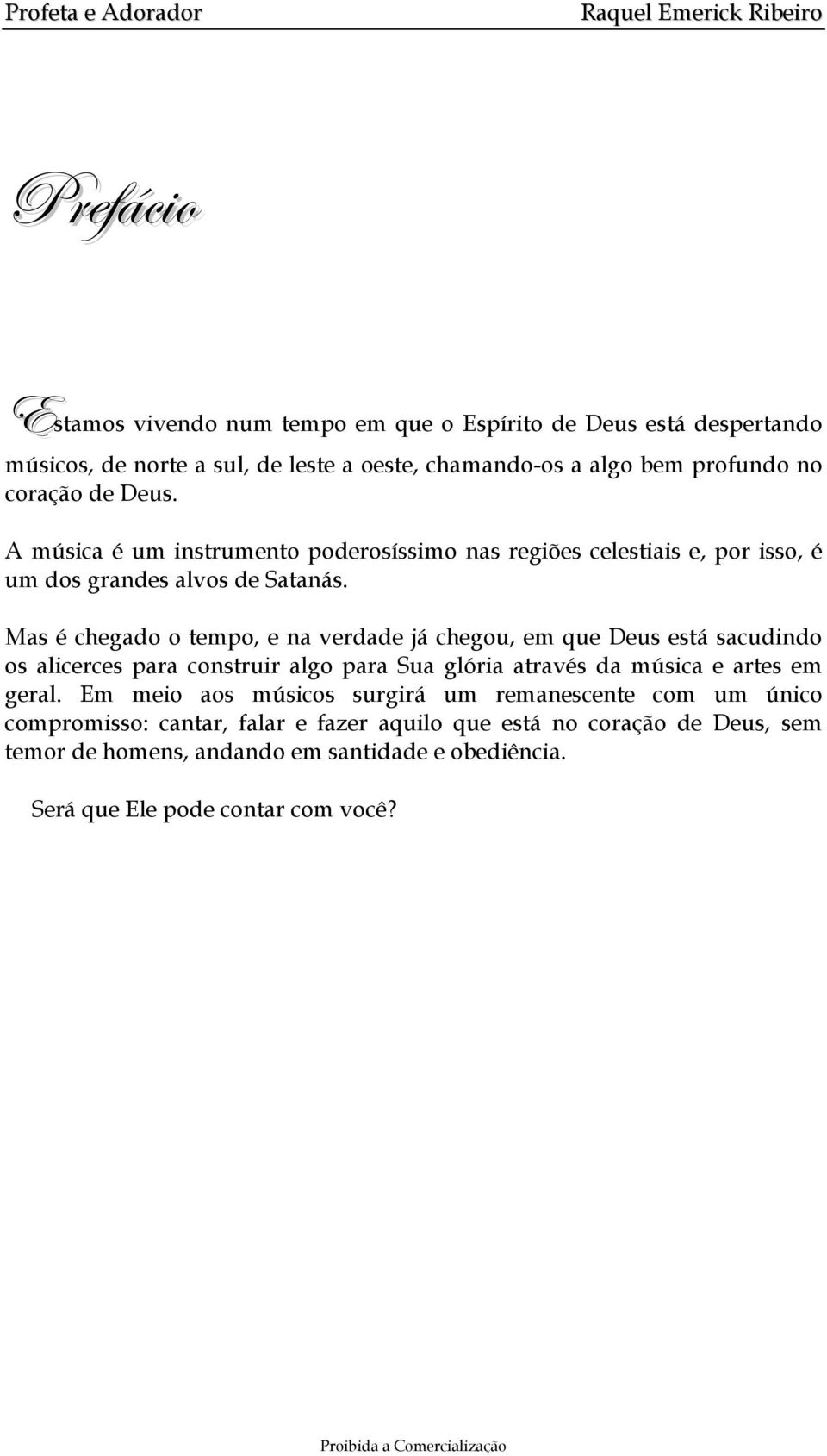 Mas é chegado o tempo, e na verdade já chegou, em que Deus está sacudindo os alicerces para construir algo para Sua glória através da música e artes em geral.