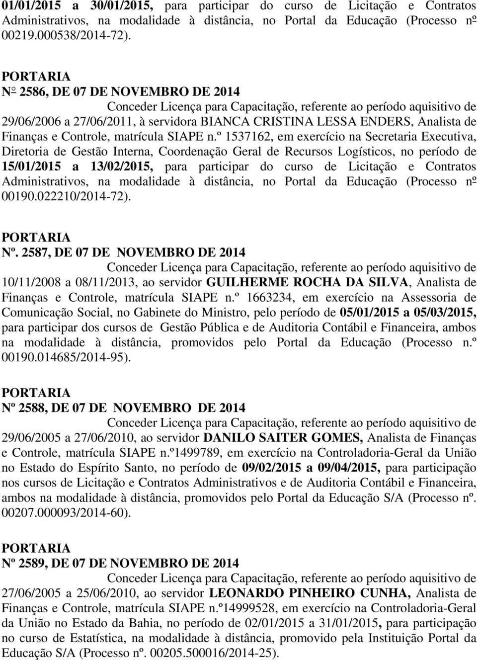 º 1537162, em exercício na Secretaria Executiva, Diretoria de Gestão Interna, Coordenação Geral de Recursos Logísticos, no período de 15/01/2015 a 13/02/2015, para participar do curso de Licitação e