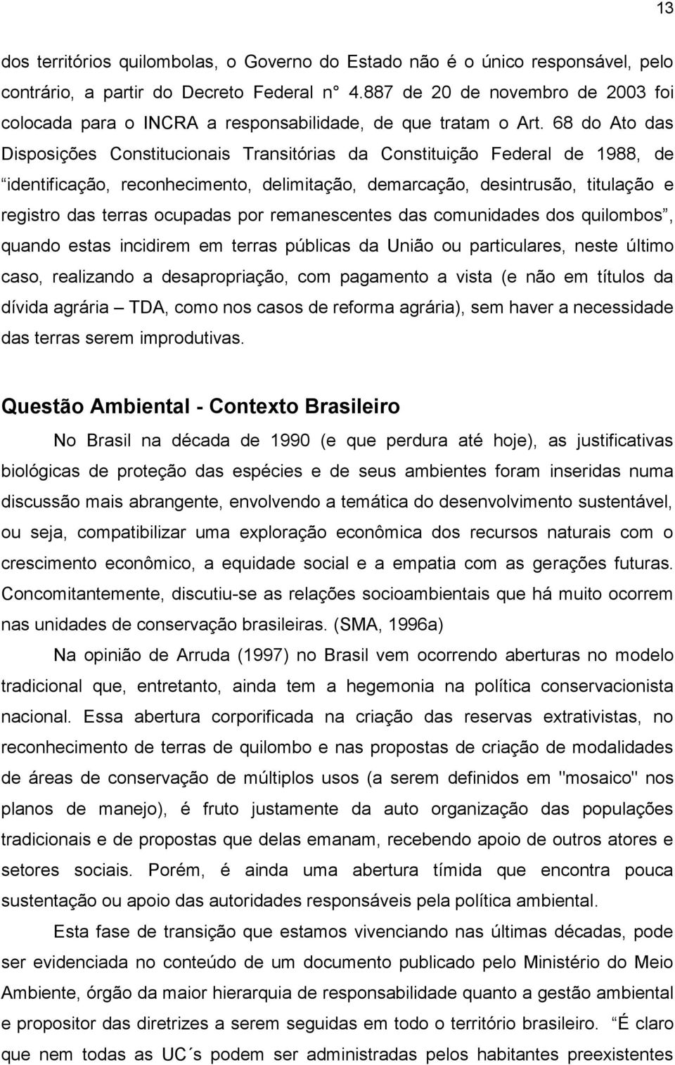 68 do Ato das Disposições Constitucionais Transitórias da Constituição Federal de 1988, de identificação, reconhecimento, delimitação, demarcação, desintrusão, titulação e registro das terras