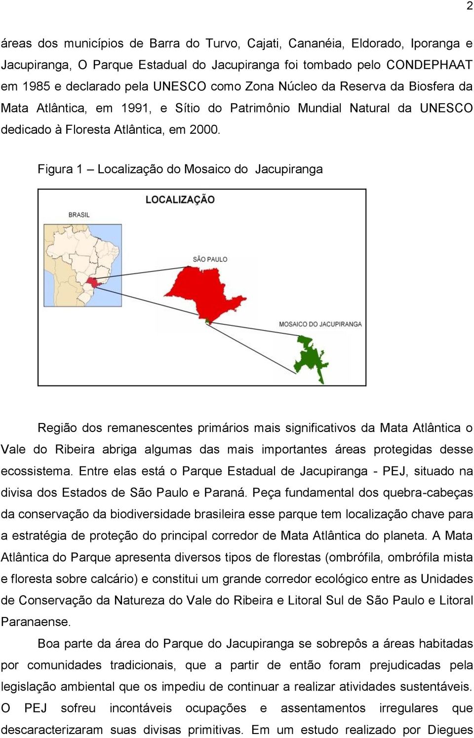 Figura 1 Localização do Mosaico do Jacupiranga Região dos remanescentes primários mais significativos da Mata Atlântica o Vale do Ribeira abriga algumas das mais importantes áreas protegidas desse