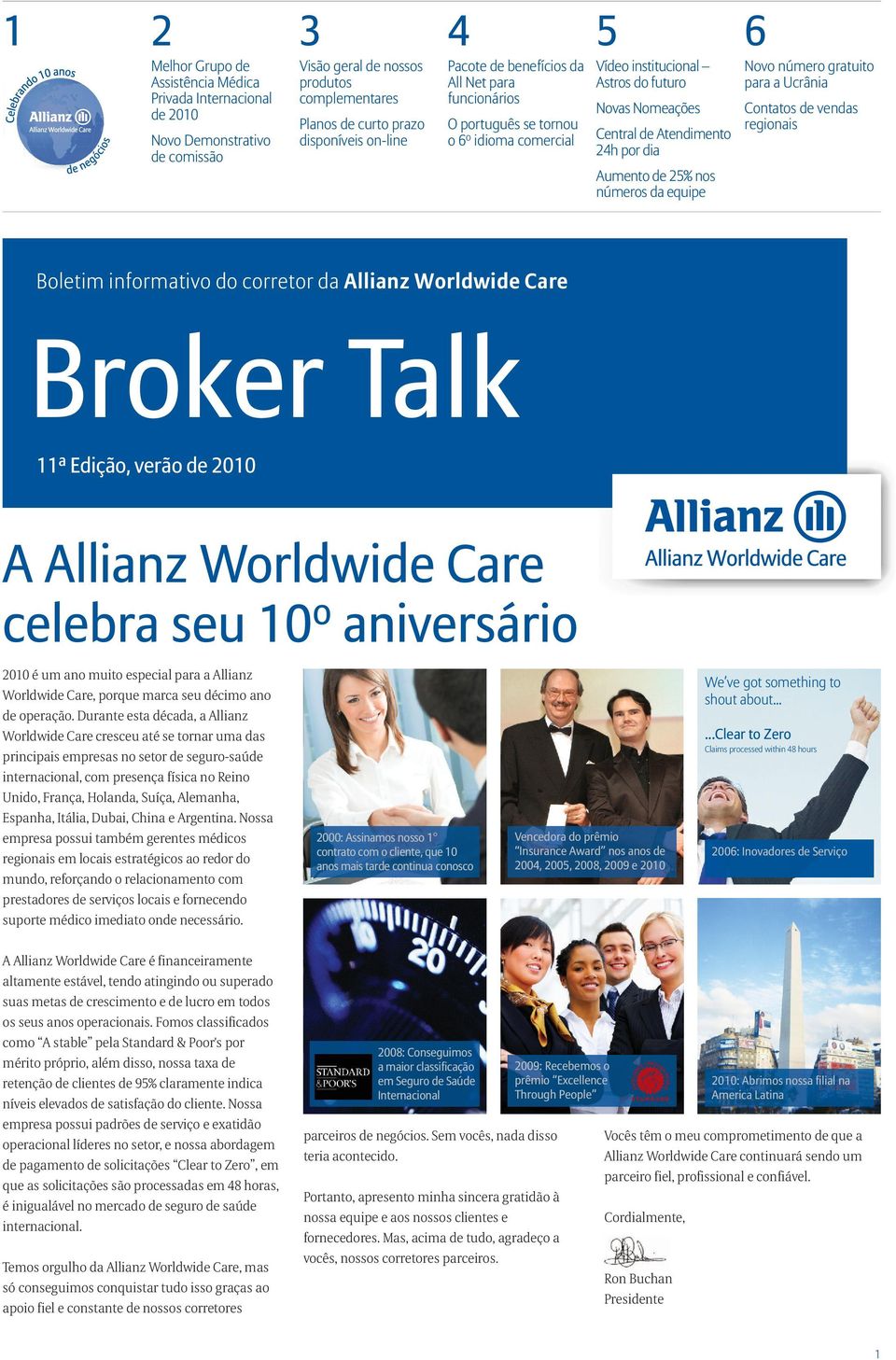 números da equipe 6 Novo número gratuito para a Ucrânia Contatos de vendas regionais Boletim informativo do corretor da Allianz Worldwide Care Broker Talk 11ª Edição, verão de 2010 A Allianz