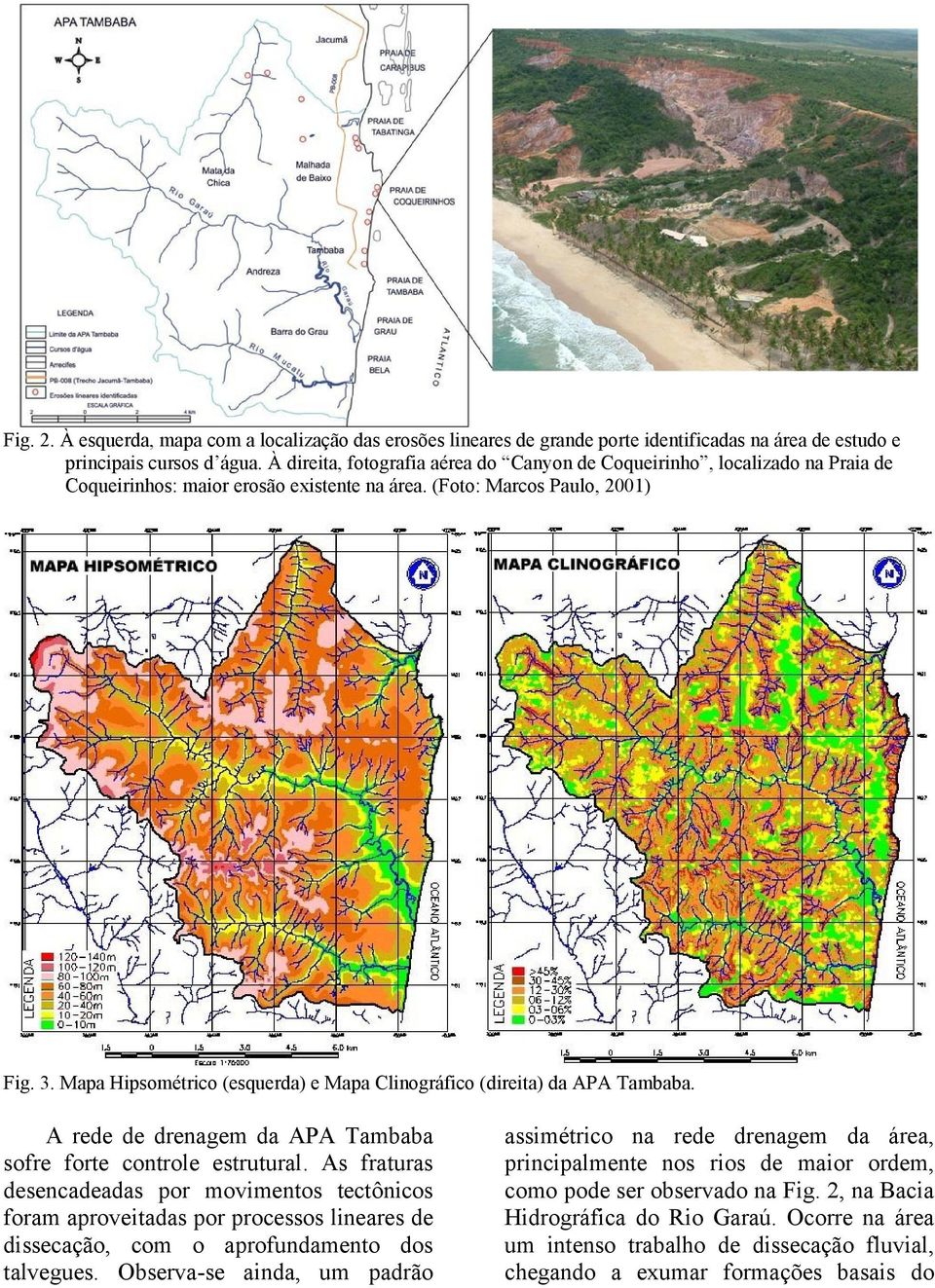 Mapa Hipsométrico (esquerda) e Mapa Clinográfico (direita) da APA Tambaba. A rede de drenagem da APA Tambaba sofre forte controle estrutural.