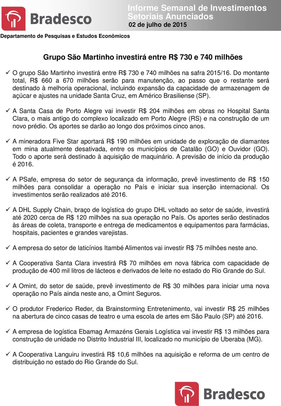 Do montante total, R$ 6 a 67 milhões serão para manutenção, ao passo que o restante será destinado à melhoria operacional, incluindo expansão da capacidade de armazenagem de açúcar e ajustes na