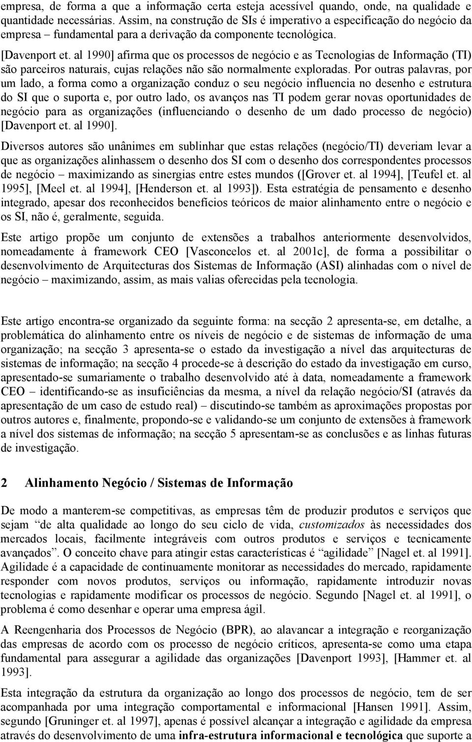 al 1990] afirma que os processos de negócio e as Tecnologias de Informação (TI) são parceiros naturais, cujas relações não são normalmente exploradas.