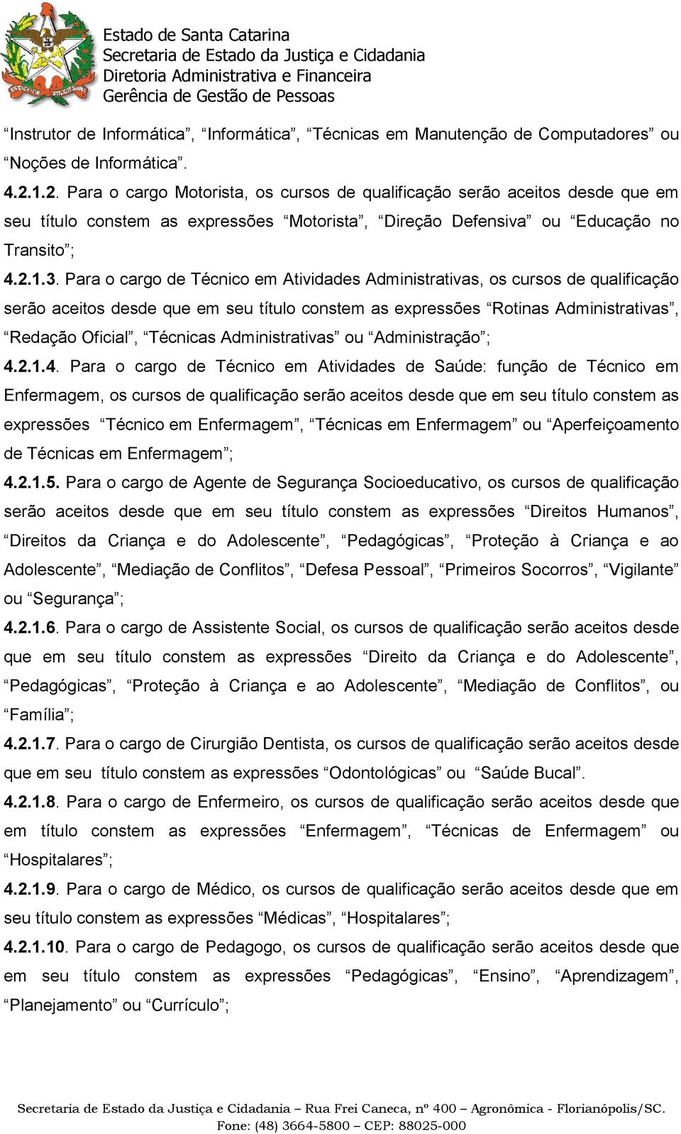 Para o cargo de Técnico em Atividades Administrativas, os cursos de qualificação serão aceitos desde que em seu título constem as expressões Rotinas Administrativas, Redação Oficial, Técnicas