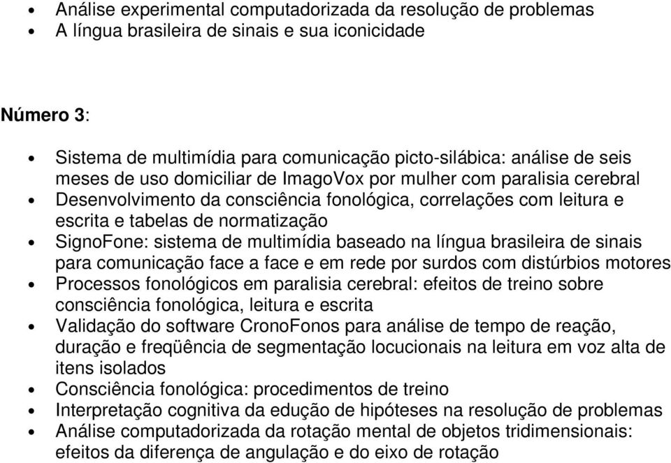 baseado na língua brasileira de sinais para comunicação face a face e em rede por surdos com distúrbios motores Processos fonológicos em paralisia cerebral: efeitos de treino sobre consciência