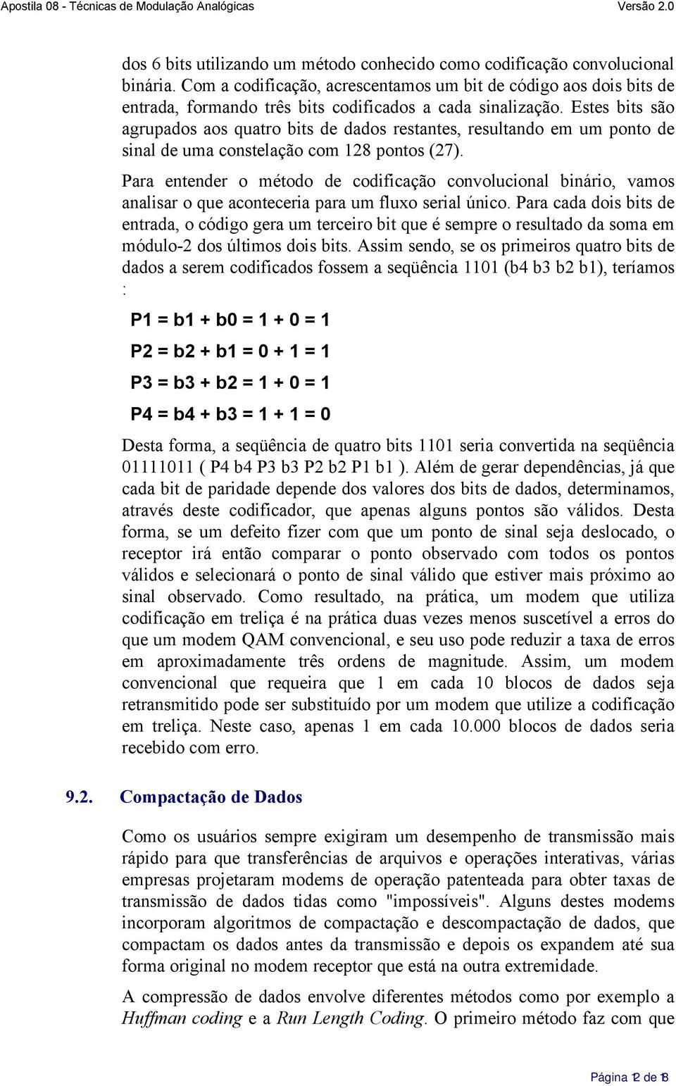 Estes bits são agrupados aos quatro bits de dados restantes, resultando em um ponto de sinal de uma constelação com 128 pontos (27).