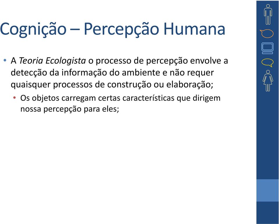 requer quaisquer processos de construção ou elaboração; Os