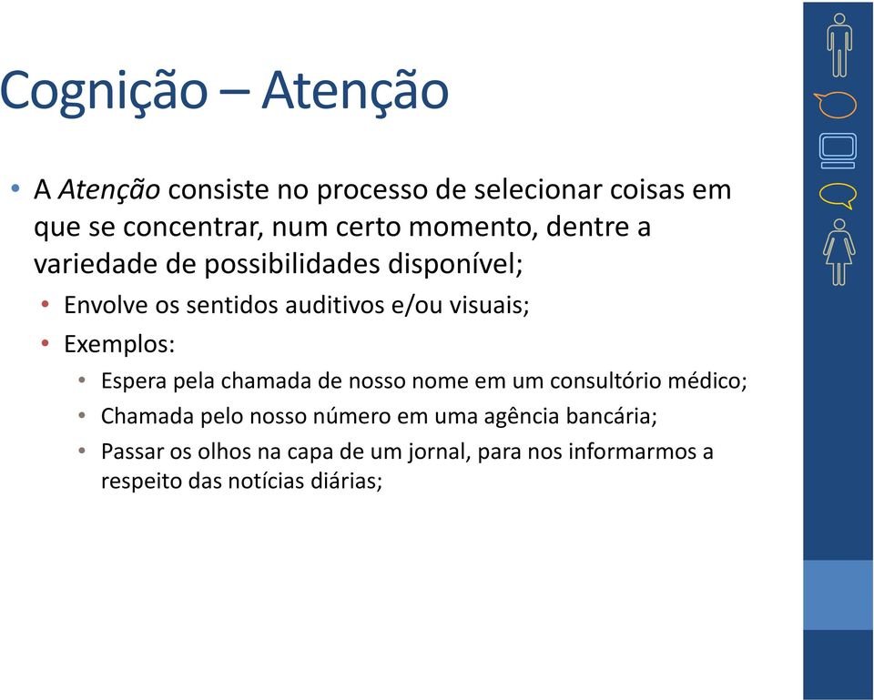 Exemplos: Espera pela chamada de nosso nome em um consultório médico; Chamada pelo nosso número em uma