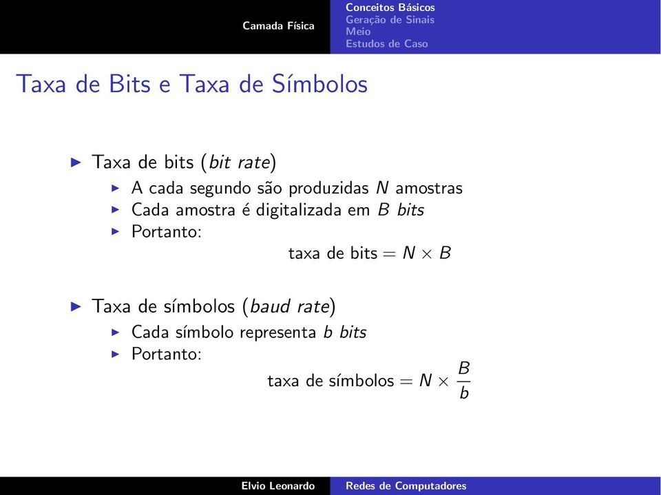 B bits Portanto: taxa de bits = N B Taxa de símbolos (baud rate)