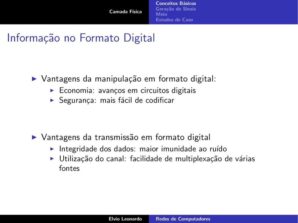 Vantagens da transmissão em formato digital Integridade dos dados: maior