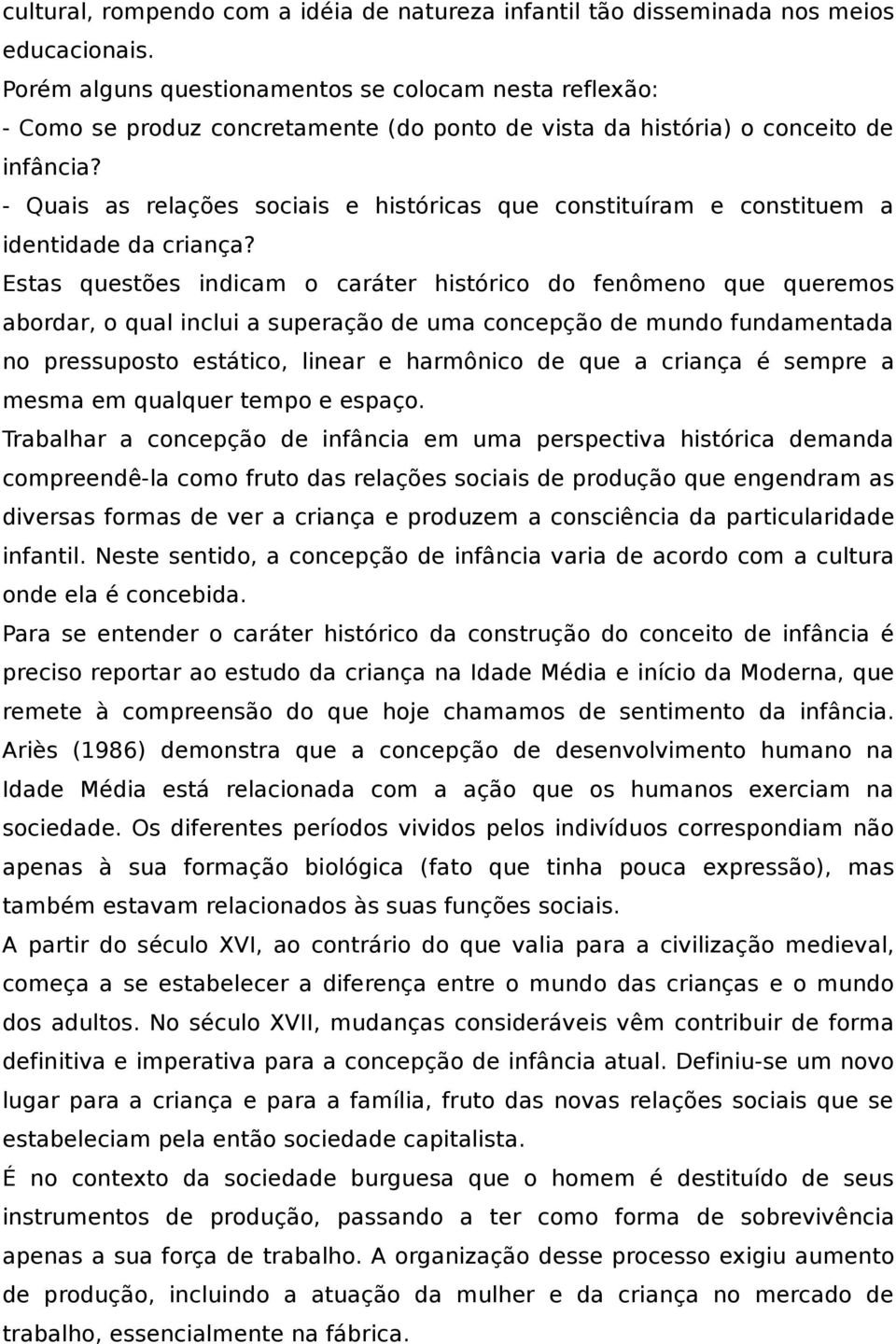 - Quais as relações sociais e históricas que constituíram e constituem a identidade da criança?