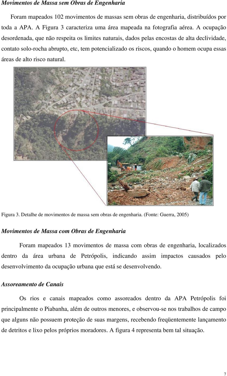 de alto risco natural. Figura 3. Detalhe de movimentos de massa sem obras de engenharia.